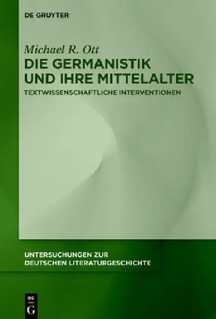 Die Germanistik und ihre Mittelalter by Michael R. Ott