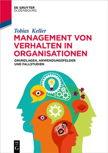 Management Von Verhalten in Organisationen: Grundlagen, Anwendungsfelder Und Fallstudien by Tobias Keller