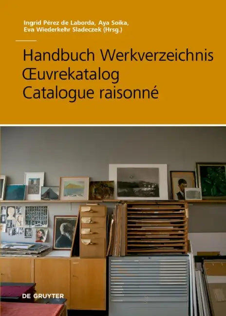 Handbuch Werkverzeichnis - Oeuvrekatalog - Catalogue Raisonné by Aya Soika, Eva Wiederkehr Sladeczek, Ingrid Pérez de Laborda