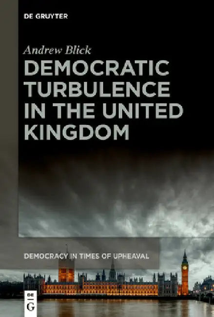 Democratic Turbulence in the United Kingdom by Andrew Blick