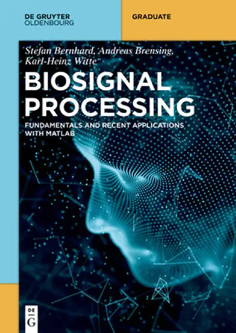 Biosignal Processing: Basics and Recent Applications with MATLAB (R) by Stefan Bernhard