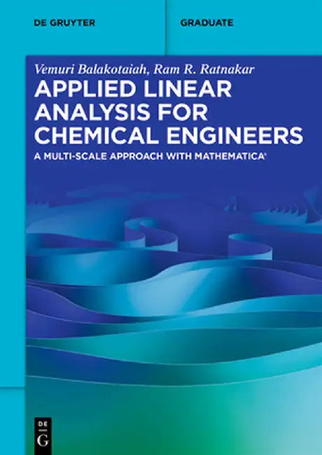 Applied Linear Analysis for Chemical Engineers: A Multi-Scale Approach with Mathematica(r) by Vemuri Balakotaiah