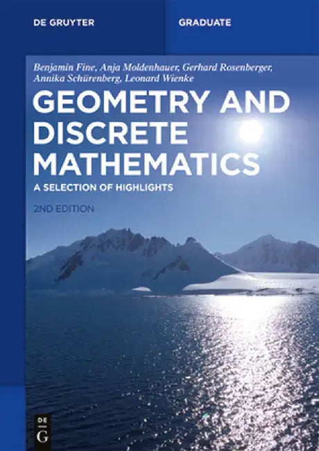 Geometry and Discrete Mathematics: A Selection of Highlights by Benjamin Fine