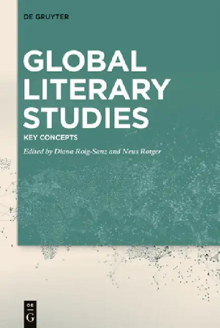 Global Literary Studies: Key Concepts by Diana Roig-Sanz