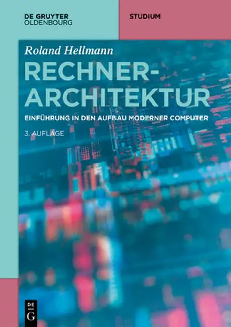 Rechnerarchitektur: Einführung in Den Aufbau Moderner Computer by Roland Hellmann