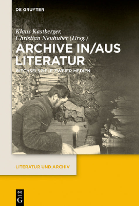 Archive In/Aus Literatur: Wechselspiele Zweier Medien by Klaus Kastberger, Christian Neuhuber