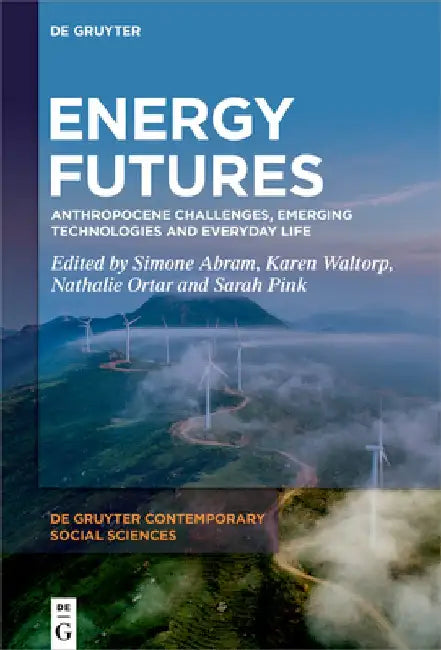 Energy Futures: Anthropocene Challenges, Emerging Technologies and Everyday Life by Simone Abram