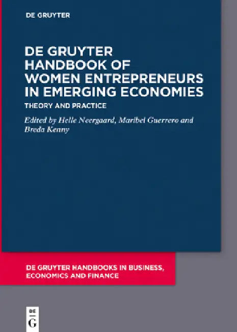 de Gruyter Handbook of Women Entrepreneurs in Emerging Economies: Theory and Practice by Helle Neergaard