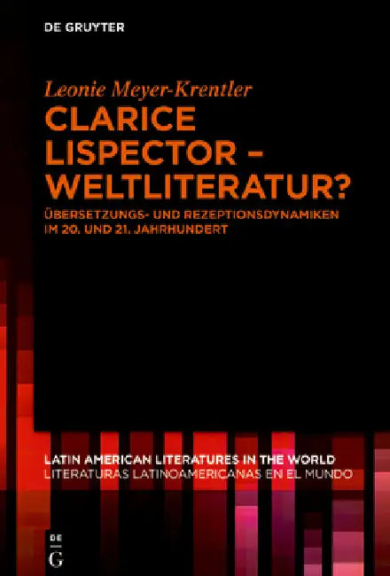 Clarice Lispector - Weltliteratur? by Leonie Meyer-Krentler