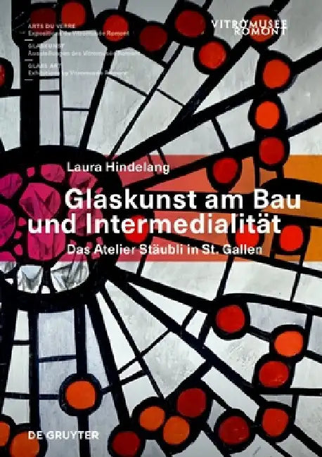 Glaskunst Am Bau Und Intermedialität: Das Atelier Stäubli in St. Gallen by Laura Hindelang