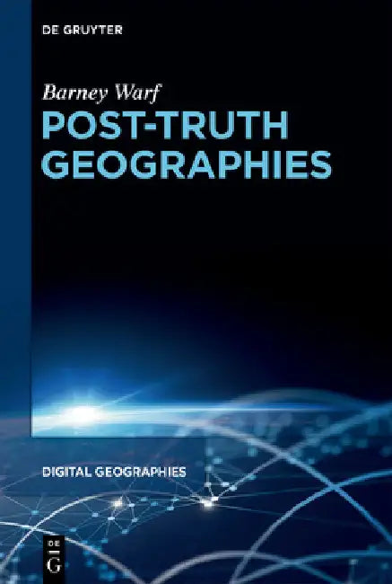 Post-Truth Geographies by Barney Warf