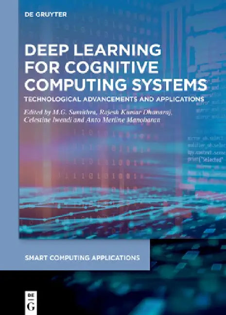 Deep Learning for Cognitive Computing Systems: Technological Advancements and Applications by M. G. Sumithra