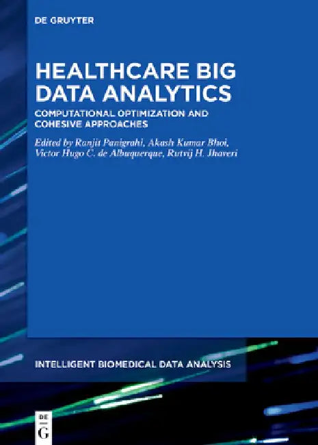 Healthcare Big Data Analytics: Computational Optimization and Cohesive Approaches by Akash Kumar Bhoi