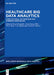 Healthcare Big Data Analytics: Computational Optimization and Cohesive Approaches by Akash Kumar Bhoi