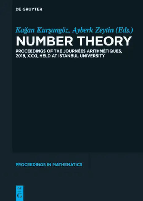 Number Theory: Proceedings of the Journées Arithmétiques, 2019, XXXI, Held at Istanbul University by Kağan Kurşungöz