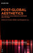 Post-Global Aesthetics: 21st Century Latin American Literatures and Cultures by Gesine Müller, Benjamin Loy