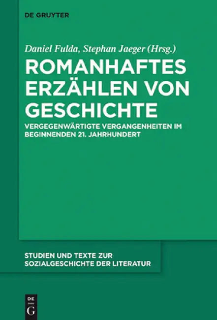 Romanhaftes Erzählen Von Geschichte: Vergegenwärtigte Vergangenheiten Im Beginnenden 21. Jahrhundert by Daniel Fulda