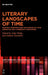 Literary Landscapes of Time: Multiple Temporalities and Spaces in Latin American and Caribbean Literatures by Jobst Welge, Juliane Tauchnitz