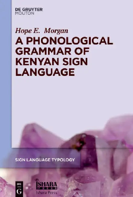 A Phonological Grammar of Kenyan Sign Language by Hope E. Morgan