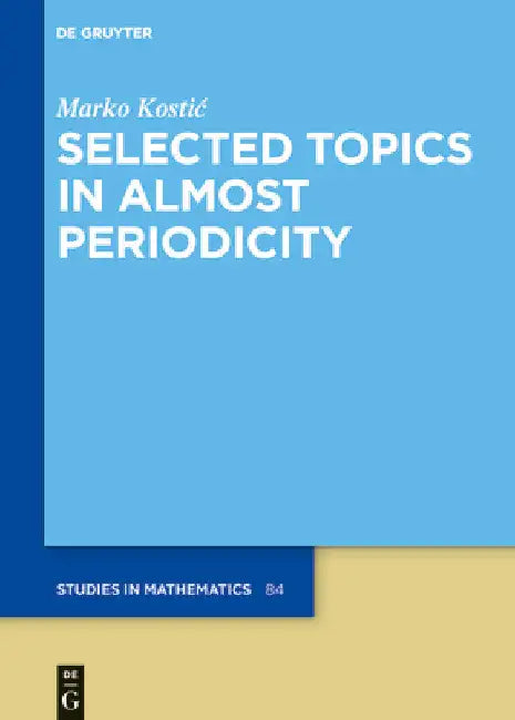 Selected Topics in Almost Periodicity by Marko Kostic