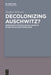 Decolonizing Auschwitz?: Komparativ-Postkoloniale Ansätze in Der Holocaustforschung by Steffen Klävers