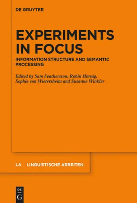 Experiments in Focus: Information Structure and Semantic Processing by Sam Featherston