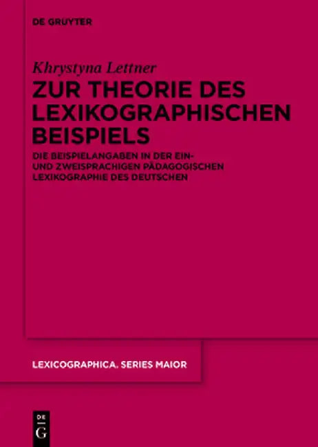 Zur Theorie Des Lexikographischen Beispiels: Die Beispielangaben in Der Ein- Und Zweisprachigen Pädagogischen Lexikographie Des Deutschen by Khrystyna Lettner