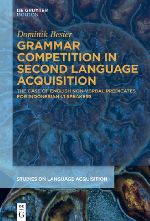 Grammar Competition in Second Language Acquisition: The Case of English Non-Verbal Predicates for Indonesian L1 Speakers by Dominik Besier