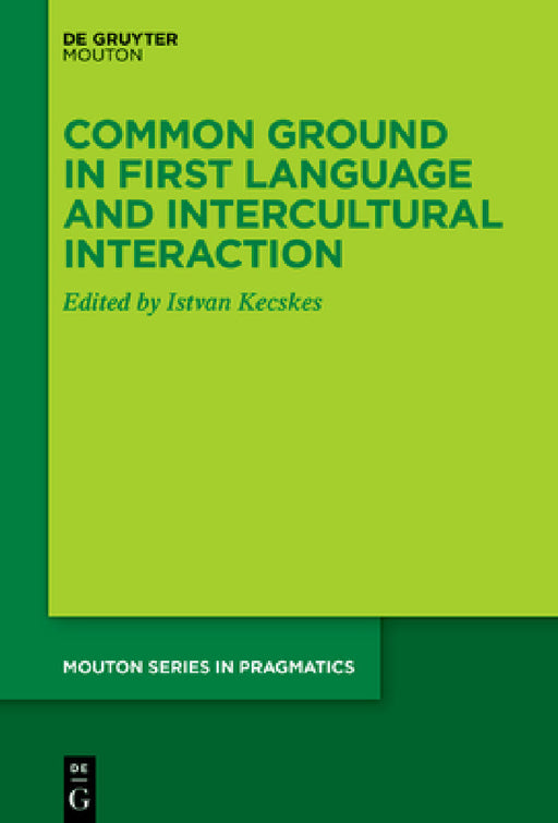 Common Ground in First Language and Intercultural Interaction by Istvan Kecskes