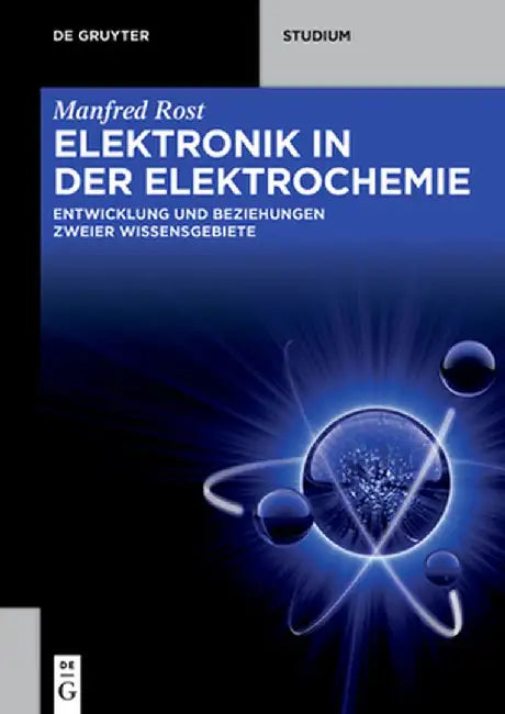 Elektrochemie Und Elektronik: Zwei Wissensgebiete in Wechselseitiger Abhängigkeit by Manfred Rost