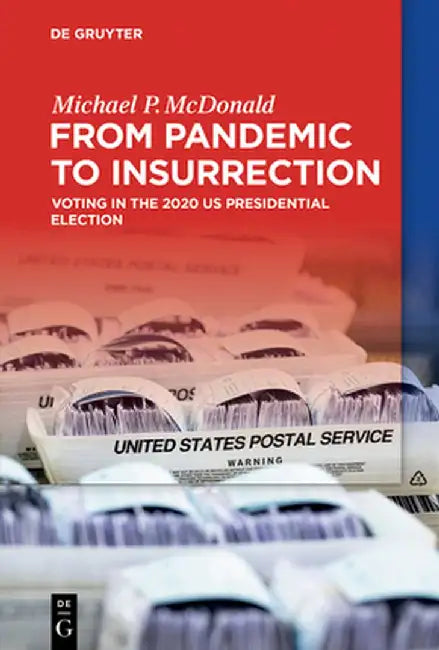 From Pandemic to Insurrection: Voting in the 2020 Us Presidential Election by Michael P. McDonald