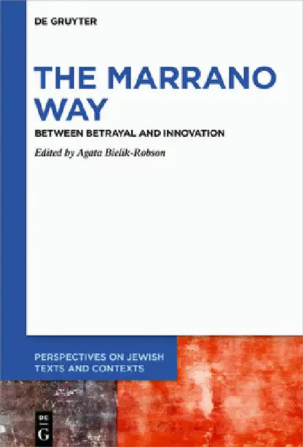 The Marrano Way: Between Betrayal and Innovation by Agata Bielik-Robson