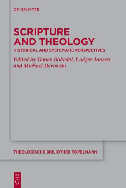 Scripture and Theology: Historical and Systematic Perspectives by Tomas Bokedal