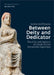 Between Deity and Dedicator: The Life and Agency of Greek Votive Terracotta Figurines by Sanne Hoffmann