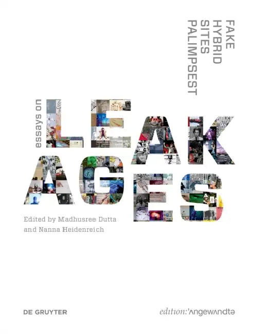 Fake Hybrid Sites Palimpsest: Essays on Leakages by Madhusree Dutta, Nanna Heidenreich