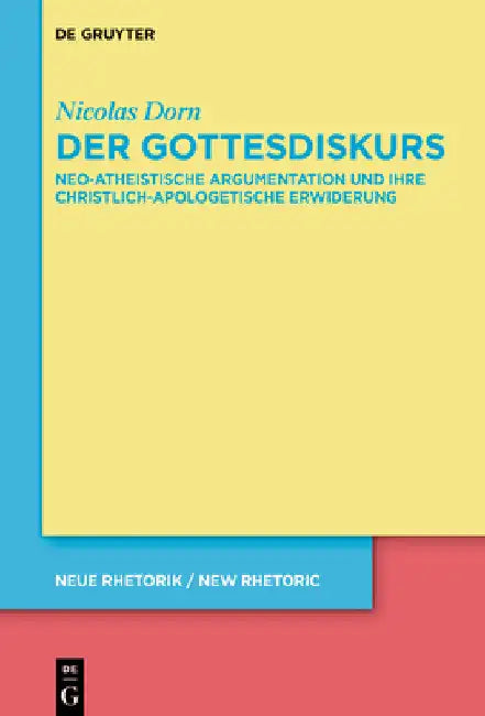 Der Gottesdiskurs: Neo-Atheistische Argumentation Und Ihre Christlich-Apologetische Erwiderung by Nicolas Dorn