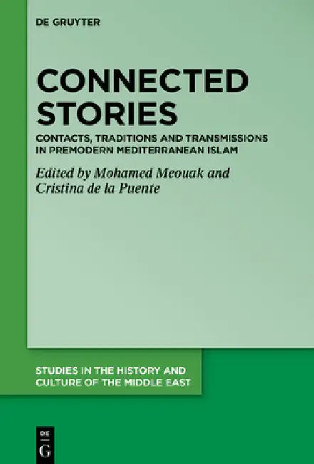 Connected Stories: Contacts, Traditions and Transmissions in Premodern Mediterranean Islam by Mohamed Meouak