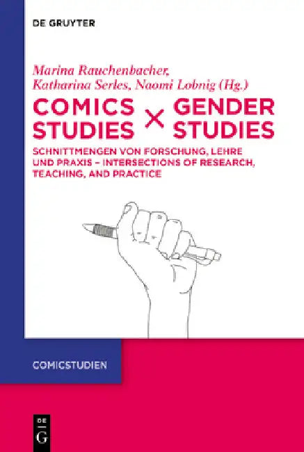 Comics Studies X Gender Studies: Schnittmengen Von Forschung, Lehre Und PRAXIS - Intersections of Research, Teaching, and Practice by Marina Rauchenbacher