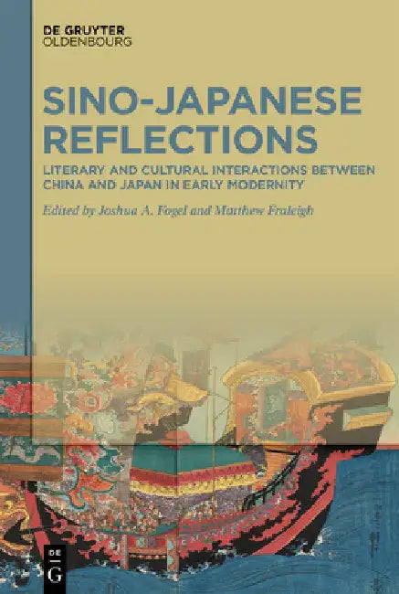 Sino-Japanese Reflections: Literary and Cultural Interactions Between China and Japan in Early Modernity by Joshua A. Fogel