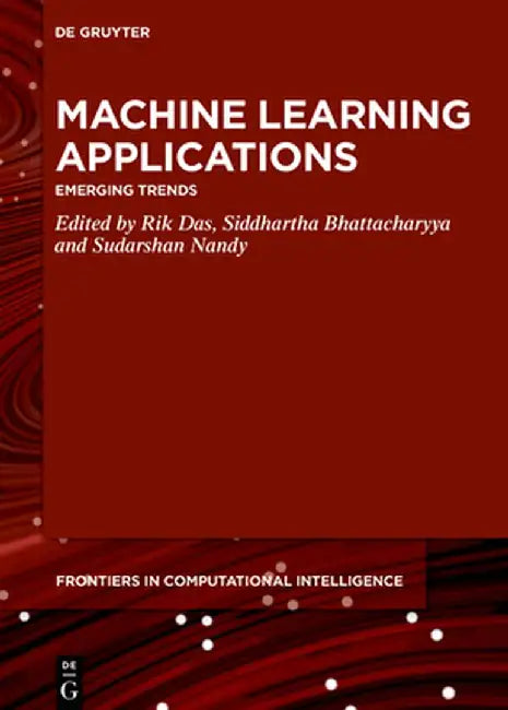 Machine Learning Applications: Emerging Trends by Rik Das
