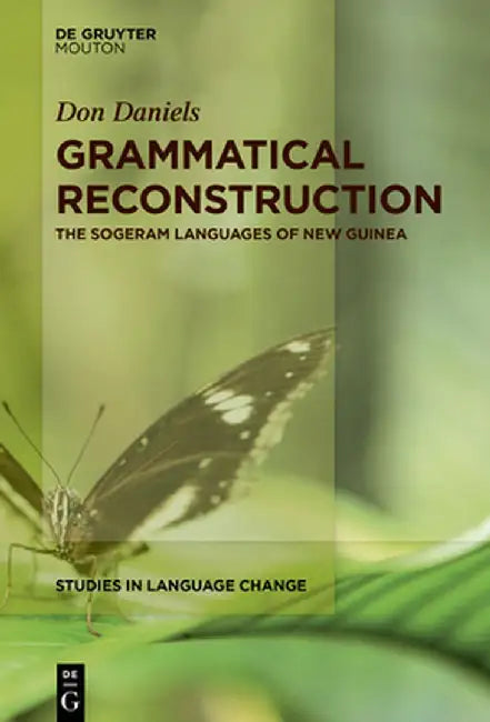 Grammatical Reconstruction: The Sogeram Languages of New Guinea by Don Daniels