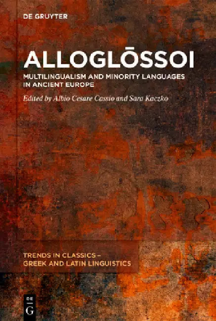 Alloglо̄ssoi: Multilingualism and Minority Languages in Ancient Europe by Albio Cesare Cassio