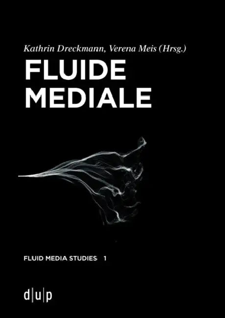 Fluide Mediale by Kathrin Dreckmann, Verena Meis