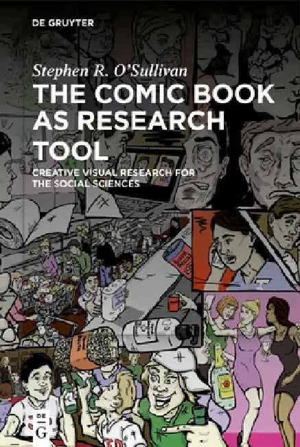 The Comic Book as Research Tool: Creative Visual Research for the Social Sciences by Stephen R. O'Sullivan