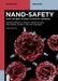 Nano-Safety: What We Need to Know to Protect Workers by Dominick E. Fazarro