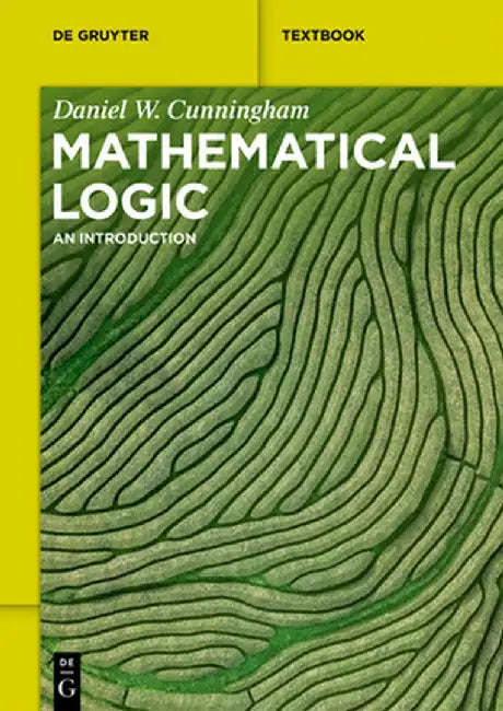 Mathematical Logic: An Introduction by Daniel Cunningham