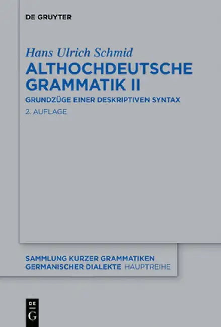 Althochdeutsche Grammatik II: Grundzüge Einer Deskriptiven Syntax by Hans Ulrich Schmid
