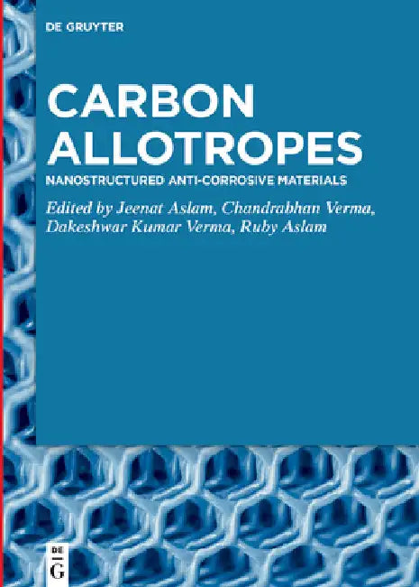Carbon Allotropes: Nanostructured Anti-Corrosive Materials by Jeenat Aslam