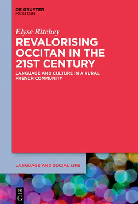 Revalorizing Occitan in the 21st Century: Language and Culture in a Rural French Community by Elyse Ritchey