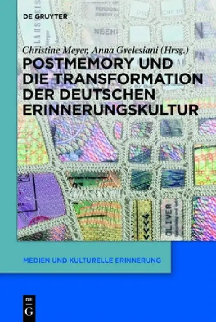 Postmemory Und Die Transformation Der Deutschen Erinnerungskultur by Christine Meyer